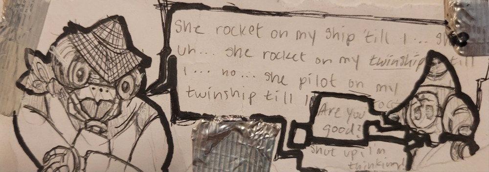 Iono: She rocket on my ship till I... she, uh... she rocket on my twinship till I... no... she pilot on my twinship till I rocket  Imbatt: Are you good?  Iono: Shut up, I'm thinking!